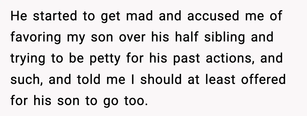 Disney Trip Turns Explosive When Ex Insists His Affair Baby Gets A Free Ride He started to get mad and accused me of favoring my son over his half sibling and trying to be petty for his past actions, and such, and told me...