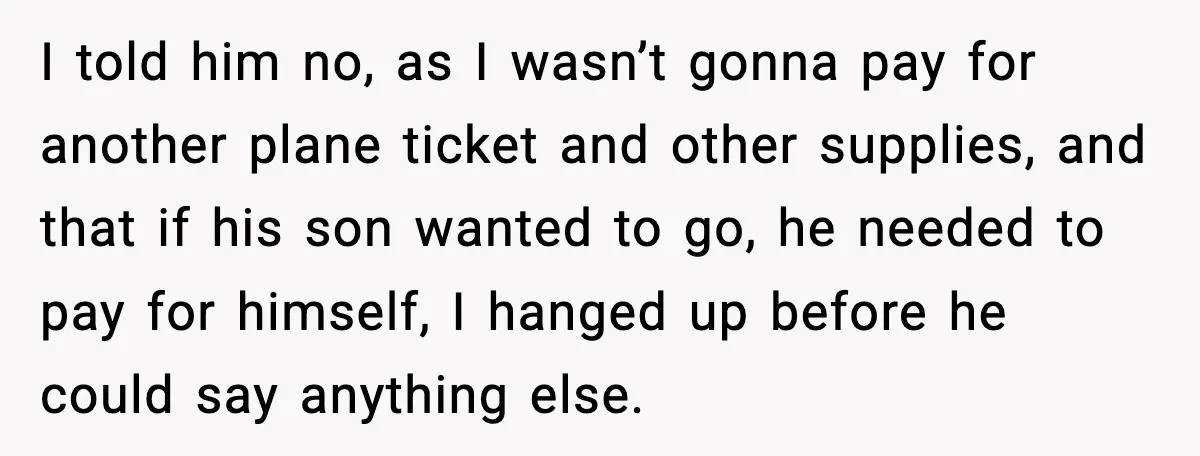 Disney Trip Turns Explosive When Ex Insists His Affair Baby Gets A Free Ride I told him no, as I wasn’t gonna pay for another plane ticket and other supplies, and that if his son wanted to go, he needed to pay for himself,...