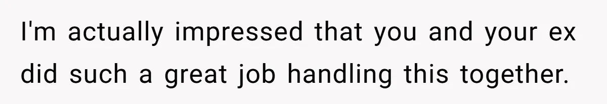 “I Won’t Be a Simp”: Teen Refuses to Iron Clothes and Gets a Major Reality Check I'm actually impressed that you and your ex did such a great job handling this together.