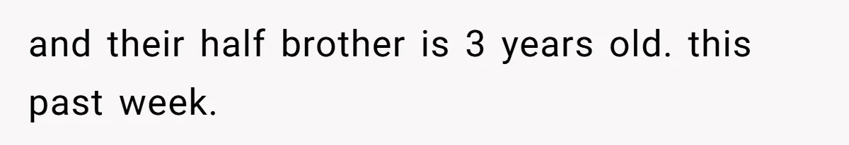 Husband Cancels Christmas Trip After Wife And Teens Refuse To Help During Medical Emergency and their half brother is 3 years old. this past week.