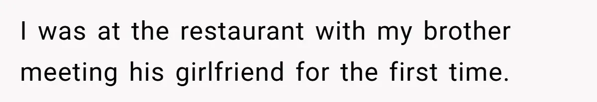 Husband Cancels Christmas Trip After Wife And Teens Refuse To Help During Medical Emergency I was at the restaurant with my brother meeting his girlfriend for the first time.