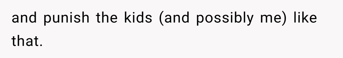 Husband Cancels Christmas Trip After Wife And Teens Refuse To Help During Medical Emergency and punish the kids (and possibly me) like that.