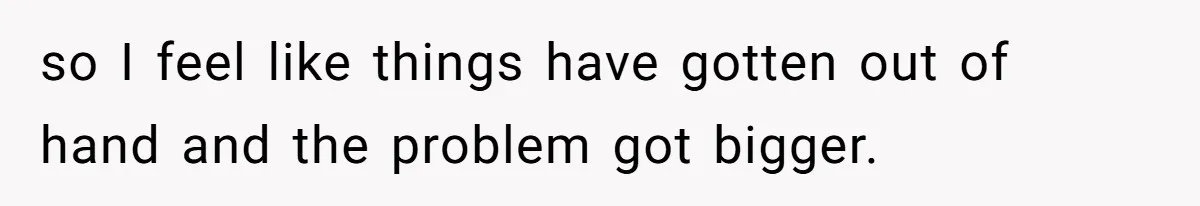 Husband Cancels Christmas Trip After Wife And Teens Refuse To Help During Medical Emergency so I feel like things have gotten out of hand and the problem got bigger.