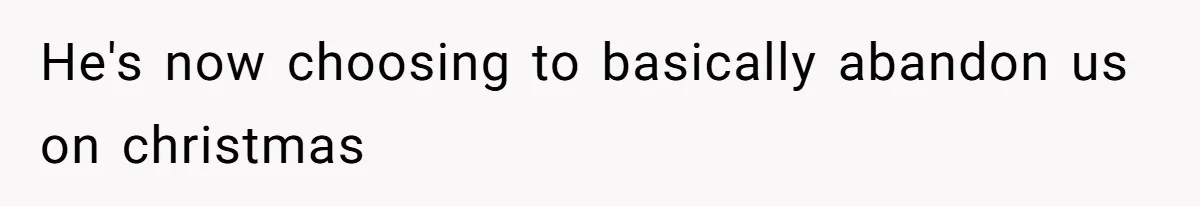 Husband Cancels Christmas Trip After Wife And Teens Refuse To Help During Medical Emergency He's now choosing to basically abandon us on christmas