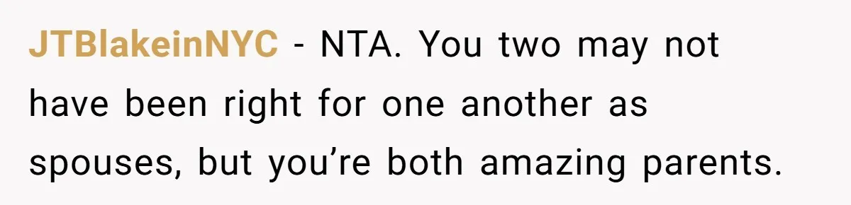 “I Won’t Be a Simp”: Teen Refuses to Iron Clothes and Gets a Major Reality Check JTBlakeinNYC − NTA. You two may not have been right for one another as spouses, but you’re both amazing parents.