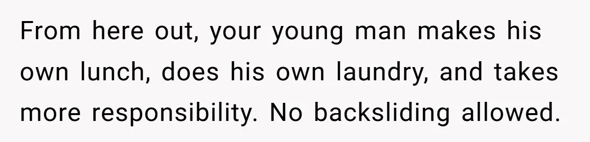 “I Won’t Be a Simp”: Teen Refuses to Iron Clothes and Gets a Major Reality Check From here out, your young man makes his own lunch, does his own laundry, and takes more responsibility. No backsliding allowed.