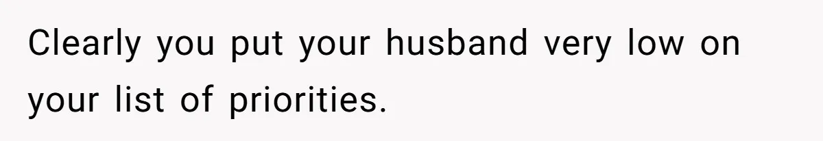 Husband Cancels Christmas Trip After Wife And Teens Refuse To Help During Medical Emergency Clearly you put your husband very low on your list of priorities.