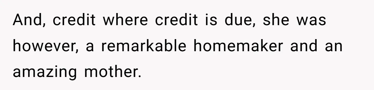“I Won’t Be a Simp”: Teen Refuses to Iron Clothes and Gets a Major Reality Check And, credit where credit is due, she was however, a remarkable homemaker and an amazing mother.