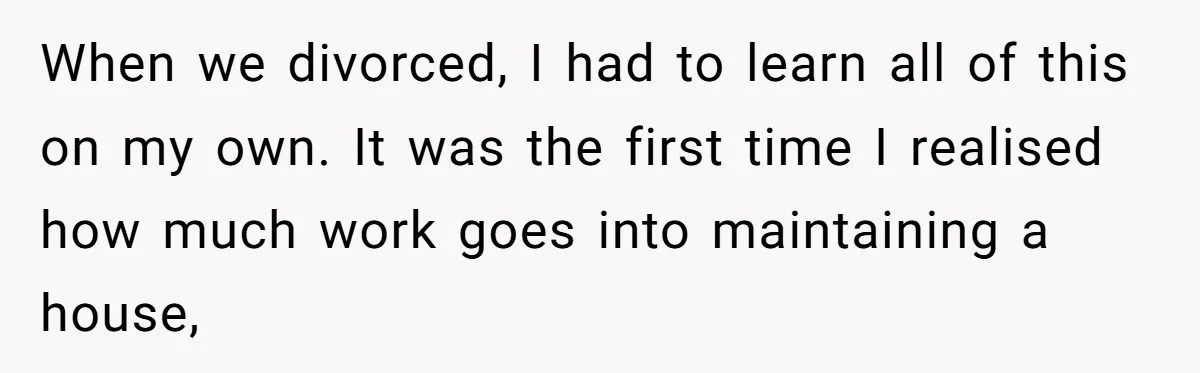 “I Won’t Be a Simp”: Teen Refuses to Iron Clothes and Gets a Major Reality Check When we divorced, I had to learn all of this on my own. It was the first time I realised how much work goes into maintaining a house,