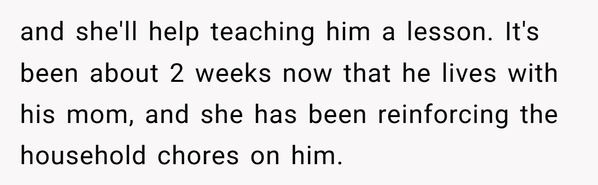 “I Won’t Be a Simp”: Teen Refuses to Iron Clothes and Gets a Major Reality Check and she'll help teaching him a lesson. It's been about 2 weeks now that he lives with his mom, and she has been reinforcing the household chores on him.