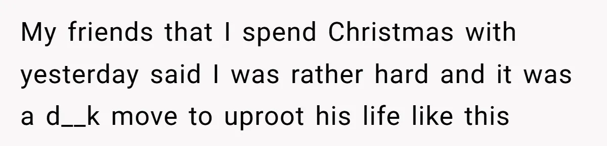“I Won’t Be a Simp”: Teen Refuses to Iron Clothes and Gets a Major Reality Check My friends that I spend Christmas with yesterday said I was rather hard and it was a d__k move to uproot his life like this