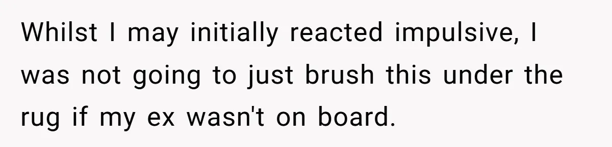 “I Won’t Be a Simp”: Teen Refuses to Iron Clothes and Gets a Major Reality Check Whilst I may initially reacted impulsive, I was not going to just brush this under the rug if my ex wasn't on board.