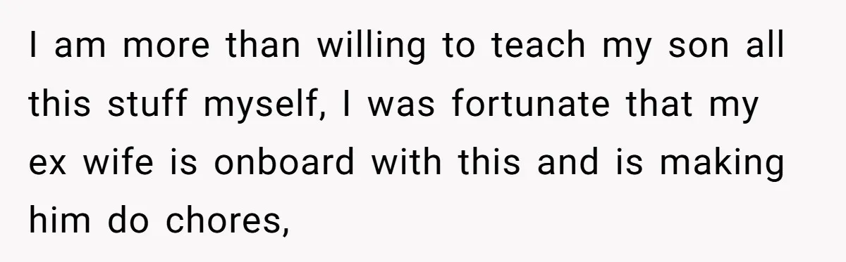 “I Won’t Be a Simp”: Teen Refuses to Iron Clothes and Gets a Major Reality Check I am more than willing to teach my son all this stuff myself, I was fortunate that my ex wife is onboard with this and is making him do chores,