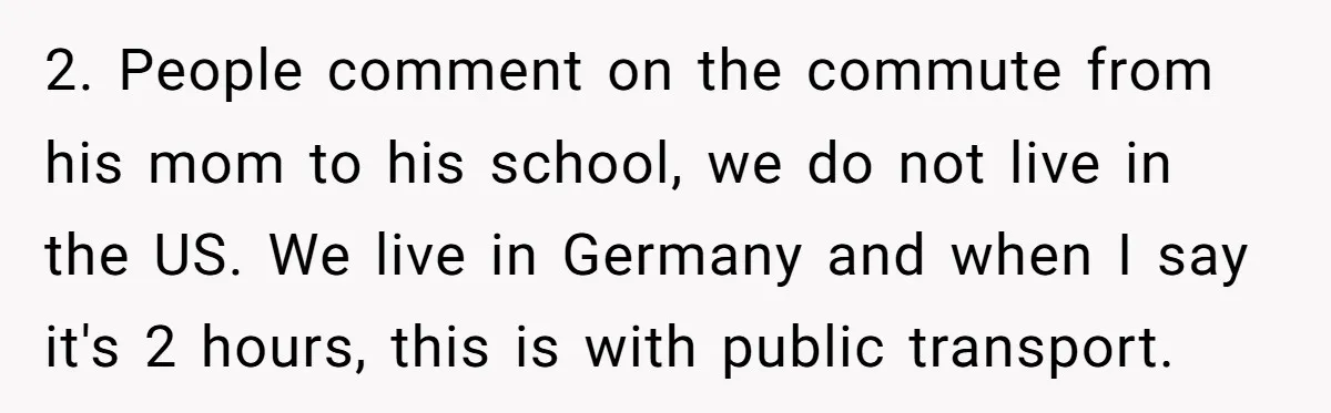 “I Won’t Be a Simp”: Teen Refuses to Iron Clothes and Gets a Major Reality Check 2. People comment on the commute from his mom to his school, we do not live in the US. We live in Germany and when I say it's 2 hours,...