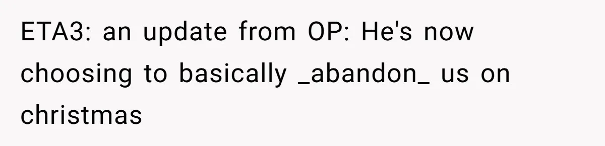 Husband Cancels Christmas Trip After Wife And Teens Refuse To Help During Medical Emergency ETA3: an update from OP: He's now choosing to basically _abandon_ us on christmas