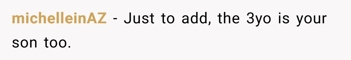 Husband Cancels Christmas Trip After Wife And Teens Refuse To Help During Medical Emergency michelleinAZ − Just to add, the 3yo is your son too.