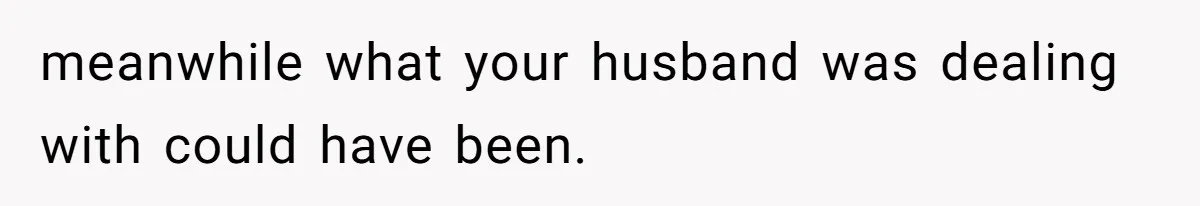 Husband Cancels Christmas Trip After Wife And Teens Refuse To Help During Medical Emergency meanwhile what your husband was dealing with could have been.