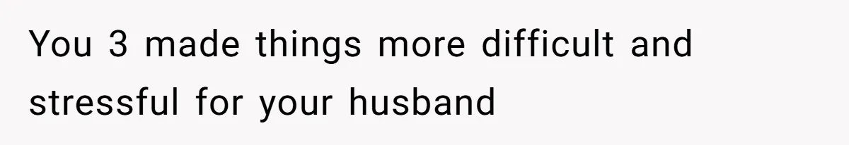 Husband Cancels Christmas Trip After Wife And Teens Refuse To Help During Medical Emergency You 3 made things more difficult and stressful for your husband