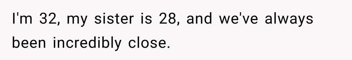 Woman Announces Pregnancy At Sister’s Wedding After Being Told To Wait, Is She Wrong For Doing It? I'm 32, my sister is 28, and we've always been incredibly close.
