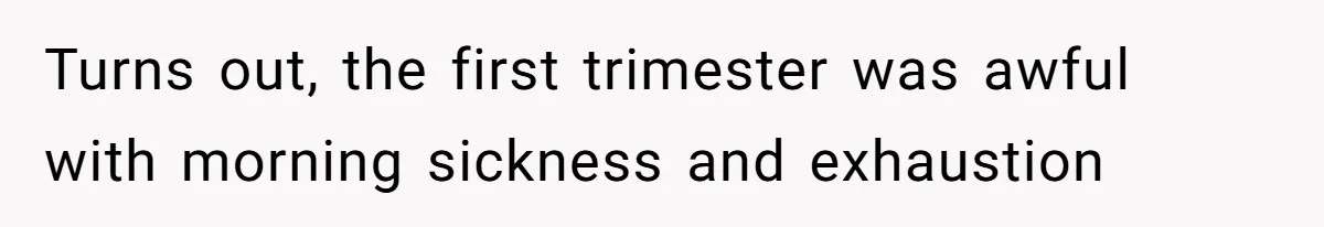 Woman Announces Pregnancy At Sister’s Wedding After Being Told To Wait, Is She Wrong For Doing It? Turns out, the first trimester was awful with morning sickness and exhaustion