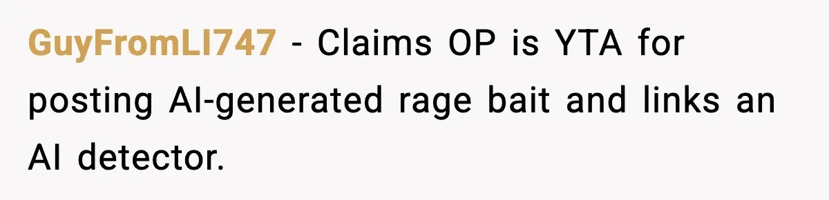Family Divides After Sister Locks Dog Away and Still Expects Unconditional Support GuyFromLI747 - Claims OP is YTA for posting AI-generated rage bait and links an AI detector.