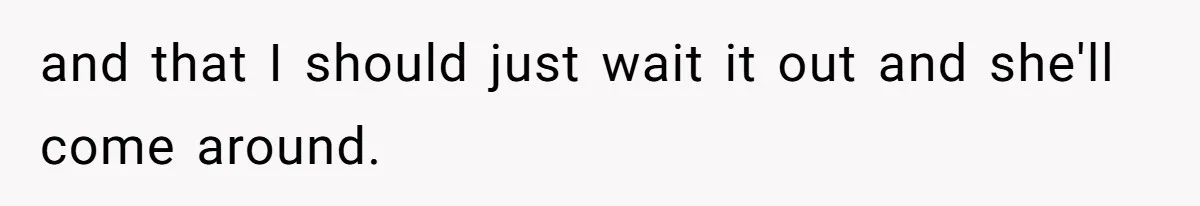 Woman Announces Pregnancy At Sister’s Wedding After Being Told To Wait, Is She Wrong For Doing It? and that I should just wait it out and she'll come around.