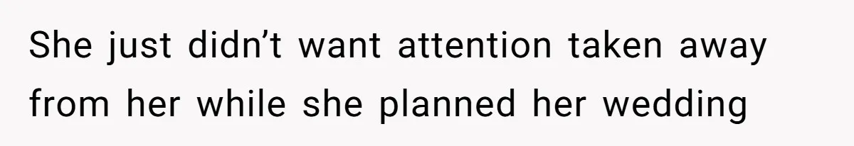 Woman Announces Pregnancy At Sister’s Wedding After Being Told To Wait, Is She Wrong For Doing It? She just didn’t want attention taken away from her while she planned her wedding