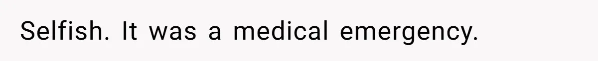 Husband Cancels Christmas Trip After Wife And Teens Refuse To Help During Medical Emergency Selfish. It was a medical emergency.