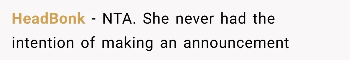 Woman Announces Pregnancy At Sister’s Wedding After Being Told To Wait, Is She Wrong For Doing It? HeadBonk − NTA. She never had the intention of making an announcement