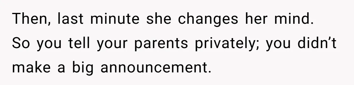 Woman Announces Pregnancy At Sister’s Wedding After Being Told To Wait, Is She Wrong For Doing It? Then, last minute she changes her mind. So you tell your parents privately; you didn’t make a big announcement.