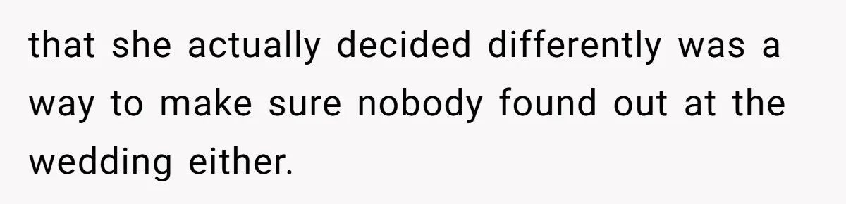 Woman Announces Pregnancy At Sister’s Wedding After Being Told To Wait, Is She Wrong For Doing It? that she actually decided differently was a way to make sure nobody found out at the wedding either.