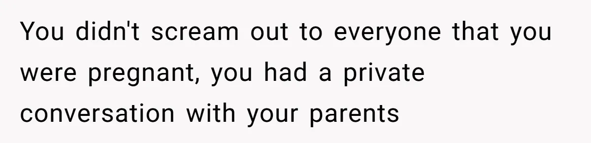 Woman Announces Pregnancy At Sister’s Wedding After Being Told To Wait, Is She Wrong For Doing It? You didn't scream out to everyone that you were pregnant, you had a private conversation with your parents