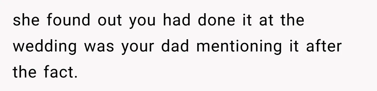 Woman Announces Pregnancy At Sister’s Wedding After Being Told To Wait, Is She Wrong For Doing It? she found out you had done it at the wedding was your dad mentioning it after the fact.