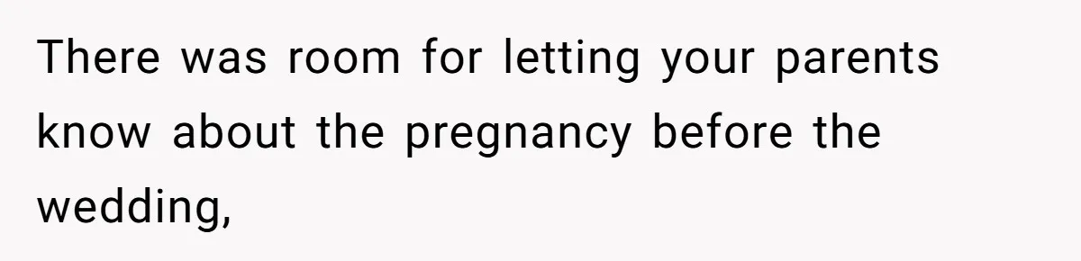 Woman Announces Pregnancy At Sister’s Wedding After Being Told To Wait, Is She Wrong For Doing It? There was room for letting your parents know about the pregnancy before the wedding,