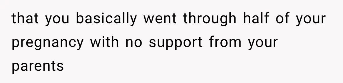 Woman Announces Pregnancy At Sister’s Wedding After Being Told To Wait, Is She Wrong For Doing It? that you basically went through half of your pregnancy with no support from your parents