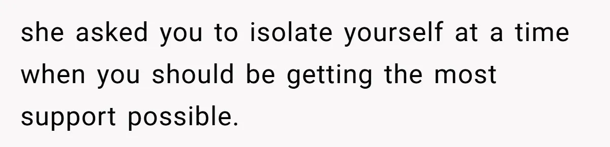 Woman Announces Pregnancy At Sister’s Wedding After Being Told To Wait, Is She Wrong For Doing It? she asked you to isolate yourself at a time when you should be getting the most support possible.
