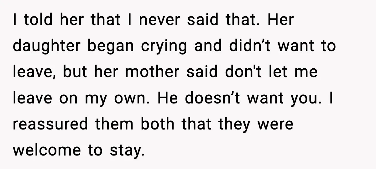 Man Ends Engagement After Fiancée Turns Her Daughter Against Him I told her that I never said that. Her daughter began crying and didn’t want to leave, but her mother said don't let me leave on my own. He doesn’t...