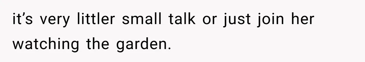 Husband Tells Wife Her MIL Will “Never Love Her” And To Stop Trying, Marriage Blows Up it’s very littler small talk or just join her watching the garden.