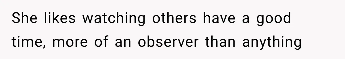 Husband Tells Wife Her MIL Will “Never Love Her” And To Stop Trying, Marriage Blows Up She likes watching others have a good time, more of an observer than anything