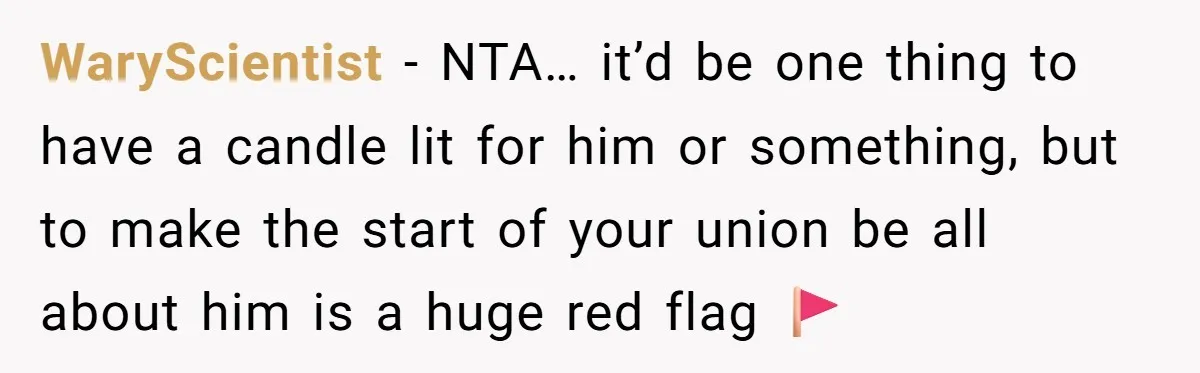 “You’re Jealous He’s Dead”: Widow Blames Fiancé for Rejecting Her Extreme Wedding Memorial WaryScientist − NTA… it’d be one thing to have a candle lit for him or something, but to make the start of your union be all about him is a...