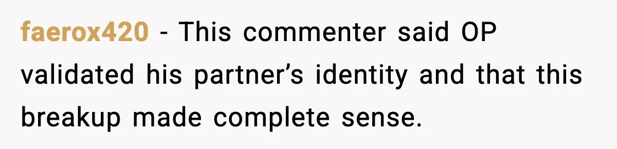 A Young Man Ends His Relationship After His Boyfriend Comes Out as Trans faerox420 - This commenter said OP validated his partner’s identity and that this breakup made complete sense.