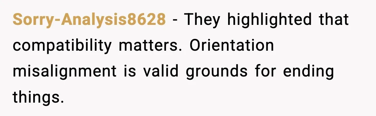 A Young Man Ends His Relationship After His Boyfriend Comes Out as Trans Sorry-Analysis8628 - They highlighted that compatibility matters. Orientation misalignment is valid grounds for ending things.