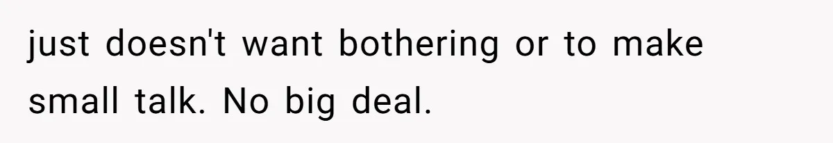 Husband Tells Wife Her MIL Will “Never Love Her” And To Stop Trying, Marriage Blows Up just doesn't want bothering or to make small talk. No big deal.