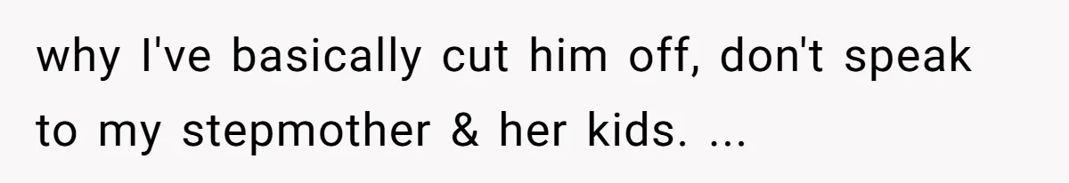 “Get Out of the Picture”: Dad Realizes His Wife Resents His 10-Year-Old Son why I've basically cut him off, don't speak to my stepmother & her kids. ...