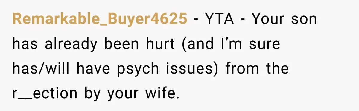 “Get Out of the Picture”: Dad Realizes His Wife Resents His 10-Year-Old Son Remarkable_Buyer4625 − YTA - Your son has already been hurt (and I’m sure has/will have psych issues) from the r__ection by your wife.