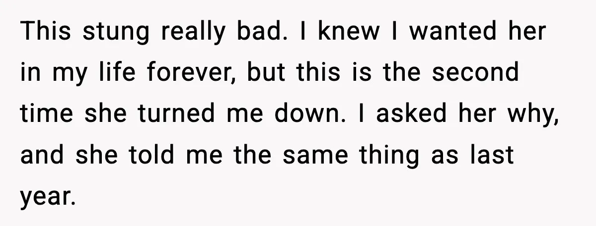 Man Walks Away After Girlfriend Rejects His Proposal Twice This stung really bad. I knew I wanted her in my life forever, but this is the second time she turned me down. I asked her why, and she told...