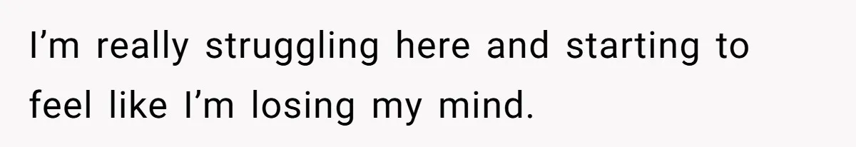 “Get Out of the Picture”: Dad Realizes His Wife Resents His 10-Year-Old Son I’m really struggling here and starting to feel like I’m losing my mind.