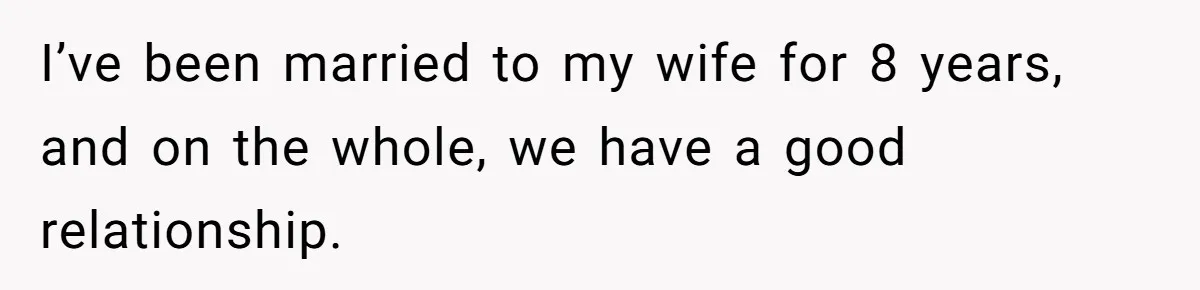 “Get Out of the Picture”: Dad Realizes His Wife Resents His 10-Year-Old Son I’ve been married to my wife for 8 years, and on the whole, we have a good relationship.