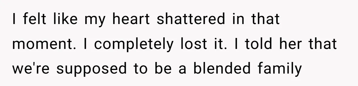 “Get Out of the Picture”: Dad Realizes His Wife Resents His 10-Year-Old Son I felt like my heart shattered in that moment. I completely lost it. I told her that we're supposed to be a blended family