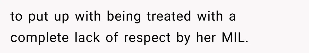 Husband Tells Wife Her MIL Will “Never Love Her” And To Stop Trying, Marriage Blows Up to put up with being treated with a complete lack of respect by her MIL.